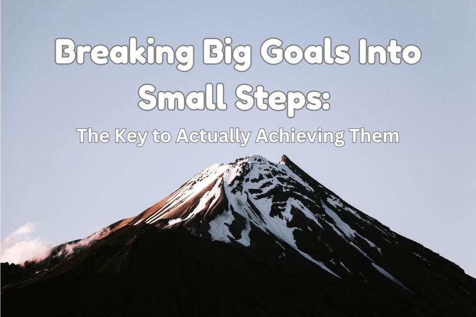 Breaking big goals into small steps