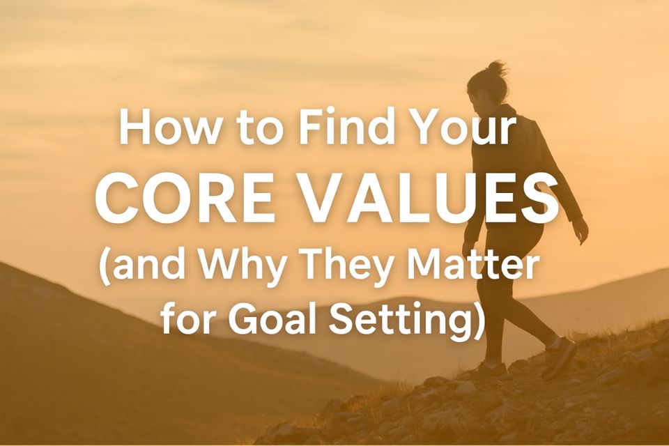 How to find your core values and why they matter for goal setting