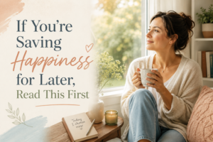 Woman sitting by a window with a cup of tea, illustrating the idea of not postponing happiness until life feels more organised or complete.