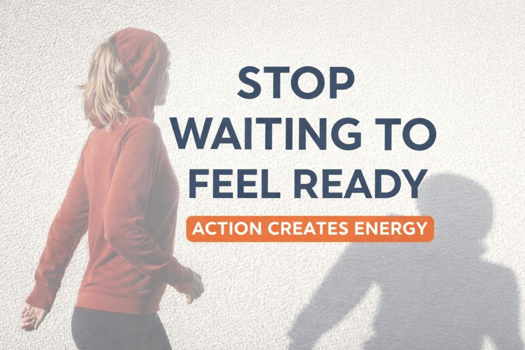Stop waiting to feel ready – woman walking forward as action creates energy concept