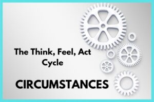 Think Feel Act Cycle Circumstances
